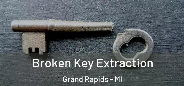 Broken Key Extraction Grand Rapids - MI
