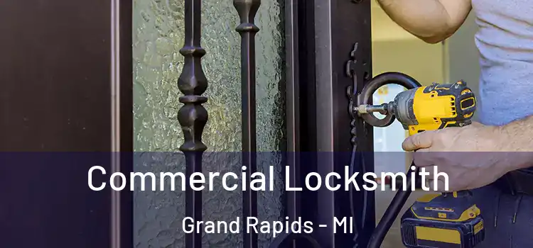 Commercial Locksmith Grand Rapids - MI