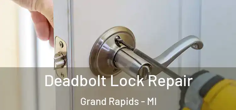 Deadbolt Lock Repair Grand Rapids - MI