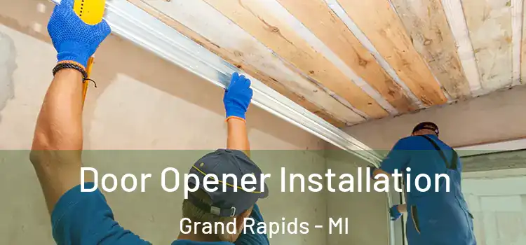 Door Opener Installation Grand Rapids - MI