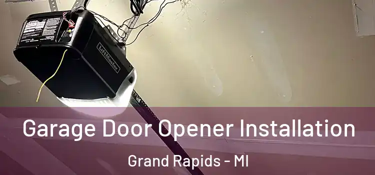  Garage Door Opener Installation Grand Rapids - MI