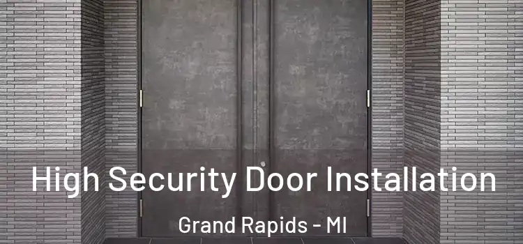  High Security Door Installation Grand Rapids - MI