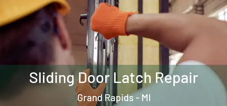 Sliding Door Latch Repair Grand Rapids - MI